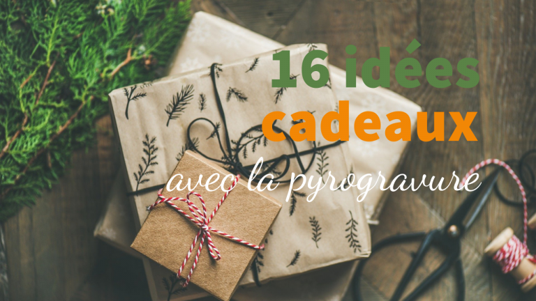 16 idées cadeaux originaux avec la pyrogravure